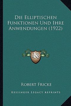 portada Die Elliptischen Funktionen Und Ihre Anwendungen (1922) (en Alemán)