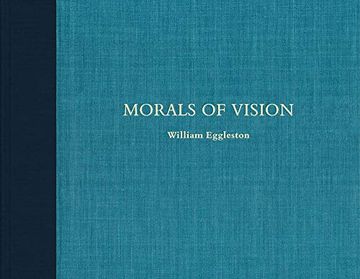 portada William Eggleston: Morals of Vision (en Inglés)