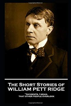 portada The Short Stories of William Pett Ridge: 'incidents, i Mean, That Other People Overlook'' 