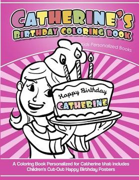 portada Catherine's Birthday Coloring Book Kids Personalized Books: A Coloring Book Personalized for Catherine that includes Children's Cut Out Happy Birthday (en Inglés)