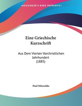 portada Eine Griechische Kurzschrift: Aus Dem Vierten Vorchristlichen Jahrhundert (1885) (en Alemán)