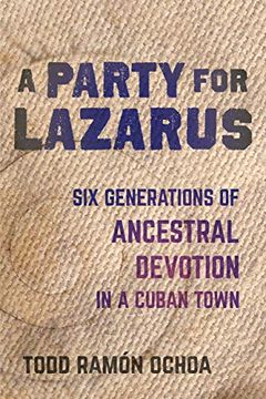 portada A Party for Lazarus: Six Generations of Ancestral Devotion in a Cuban Town (en Inglés)