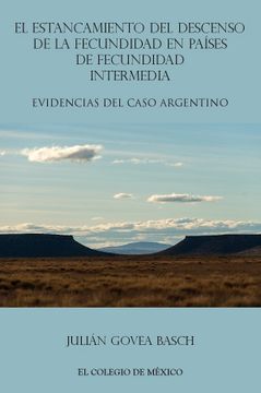 portada El Estancamiento del Descenso de la Fecundidad en Países de Fecundidad Intermedia. Evidencias del Caso Argentino.