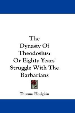 portada the dynasty of theodosius: or eighty years' struggle with the barbarians (en Inglés)