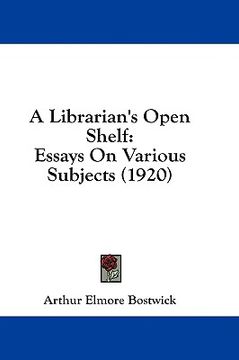 portada a librarian's open shelf: essays on various subjects (1920) (en Inglés)