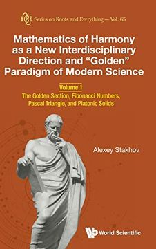 portada Mathematics of Harmony as a new Interdisciplinary Direction and "Golden" Paradigm of Modern Science: Volume 1: The Golden Section, Fibonacci Numbers,. Solids (Series on Knots & Everything) (en Inglés)
