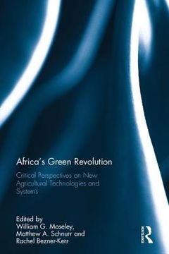 Africa's Green Revolution: Critical Perspectives on New Agricultural Technologies and Systems (en Inglés)