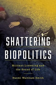 portada Shattering Biopolitics: Militant Listening and the Sound of Life (Commonalities) (en Inglés)