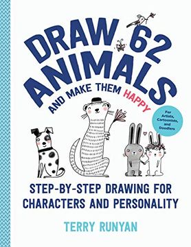 portada Draw 62 Animals and Make Them Happy: Step-By-Step Drawing for Characters and Personality - for Artists, Cartoonists, and Doodlers (4) (en Inglés)