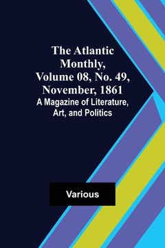 portada The Atlantic Monthly, Volume 08, No. 49, November, 1861; A Magazine of Literature, Art, and Politics