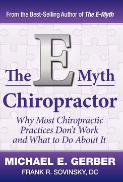 portada The E-Myth Chiropractor: Why Most Chiropractic Practices Don'T Work and What to do About it (en Inglés)