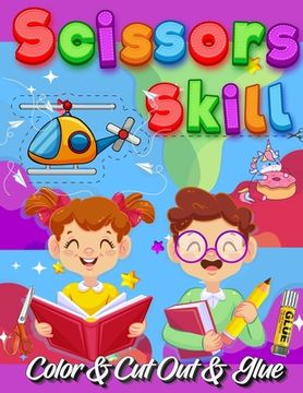 portada Scissors Skill Color And Cut Out And Glue: 30 Cutting and Paste Skills Workbook, Preschool and Kindergarten, Ages 3 to 5, Scissor Cutting, Fine Motor (in English)