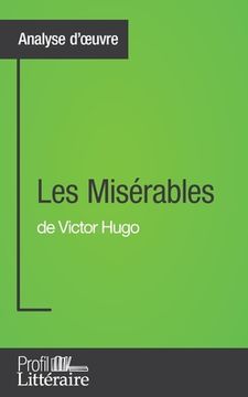 portada Les Misérables de Victor Hugo (Analyse approfondie): Approfondissez votre lecture des romans classiques et modernes avec Profil-Litteraire.fr (en Francés)