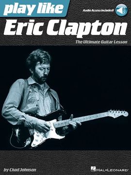 portada Play Like Eric Clapton: The Ultimate Guitar Lesson (en Inglés)