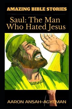portada Amazing Bible Stories: Saul: The Man Who Hated Jesus (en Inglés)