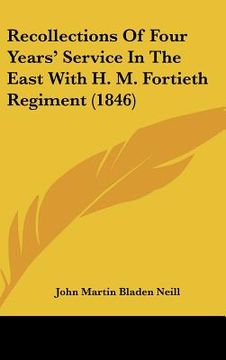 portada recollections of four years' service in the east with h. m. fortieth regiment (1846) (en Inglés)
