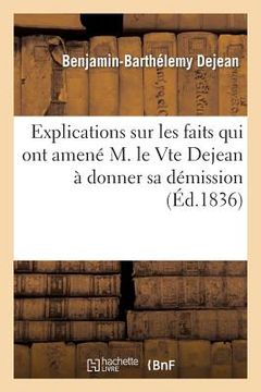 portada Explications Sur Les Faits Qui Ont Amené M. Le Vte Dejean À Donner Sa Démission Des Fonctions: de Préfet Du Puy-De-Dôme (en Francés)