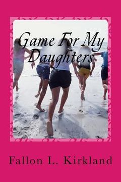 portada Game For My Daughters: The game we give our daughters... last a lifetime