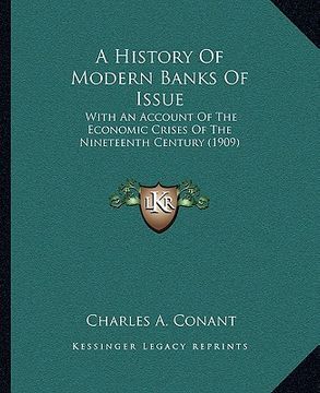 portada a history of modern banks of issue: with an account of the economic crises of the nineteenth century (1909) (in English)