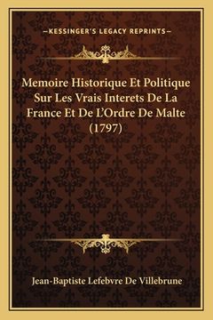 portada Memoire Historique Et Politique Sur Les Vrais Interets De La France Et De L'Ordre De Malte (1797) (in French)