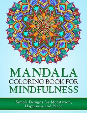 portada Mandala Coloring Book for Mindfulness: Simple Designs for Meditation, Happiness and Peace (en Inglés)