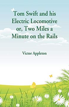 portada Tom Swift and his Electric Locomotive: Two Miles a Minute on the Rails (en Inglés)