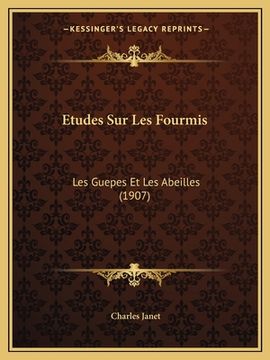 portada Etudes Sur Les Fourmis: Les Guepes Et Les Abeilles (1907) (in French)