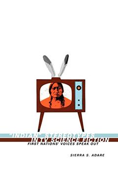 portada Indian Stereotypes in tv Science Fiction: First Nations' Voices Speak out (en Inglés)