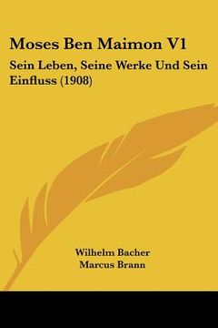 portada Moses Ben Maimon V1: Sein Leben, Seine Werke Und Sein Einfluss (1908) (en Alemán)