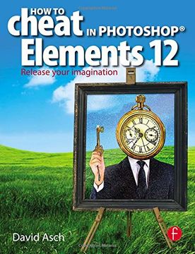 portada How To Cheat in Photoshop Elements 12: Release Your Imagination
