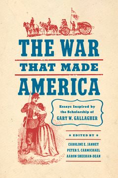 portada The War That Made America: Essays Inspired by the Scholarship of Gary W. Gallagher (en Inglés)