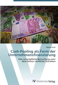 portada Cash-Pooling als Form der Unternehmensfinanzierung: Eine wirtschaftliche Betrachtung unter  dem Einfluss rechtlicher Schranken