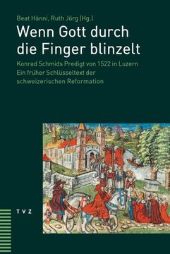 portada Wenn Gott Durch Die Finger Blinzelt: Konrad Schmids Predigt Von 1522 in Luzern. Ein Fruher Schlusseltext Der Schweizerischen Reformation (en Alemán)