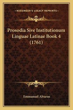 portada Prosodia Sive Institutionum Linguae Latinae Book 4 (1761) (en Latin)
