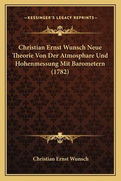 portada Christian Ernst Wunsch Neue Theorie Von Der Atmosphare Und Hohenmessung Mit Barometern (1782) (en Alemán)
