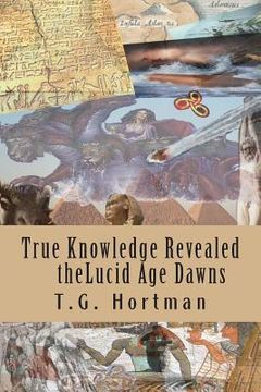 portada The true knowledge revealed the Lucid Age Dawns (en Inglés)