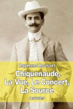 portada Chiquenaude, La Vue, Le Concert, La Source