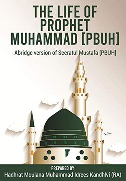 portada The Life of Prophet Muhammad [Pbuh]: Abridge Version of Seeratul Mustafa [Pbuh] (en Inglés)