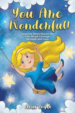 portada You Are Wonderful!: Inspiring Short Stories for Girls About Mindfulness, Courage, Love and Strength (Great Present for Girls) (en Inglés)