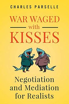 portada War Waged With Kisses: Negotiation and Mediation for Realists (en Inglés)