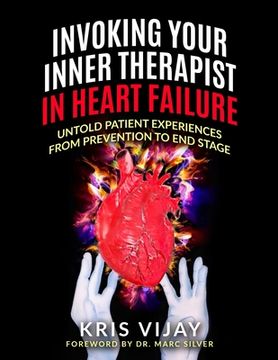 portada Invoking Your Inner Therapist In Heart Failure: Untold Patient Experiences From Prevention To End Stage (Black and White Version) (en Inglés)