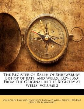 portada the register of ralph of shrewsbury, bishop of bath and wells, 1329-1363: from the original in the registry at wells, volume 2 (en Inglés)