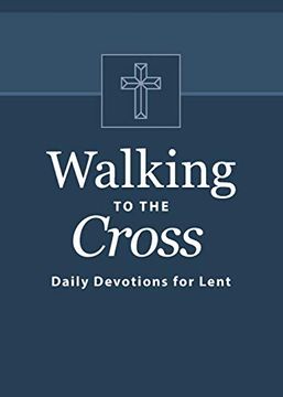 portada Walking to the Cross: Daily Devotions for Lent (en Inglés)