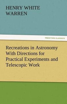 portada recreations in astronomy with directions for practical experiments and telescopic work (en Inglés)