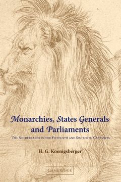 portada Monarchies, States Generals and Parliaments: The Netherlands in the Fifteenth and Sixteenth Centuries (Cambridge Studies in Early Modern History) (in English)