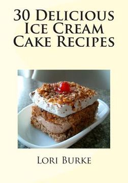 portada 30 Delicious Ice Cream Cake Recipes (en Inglés)