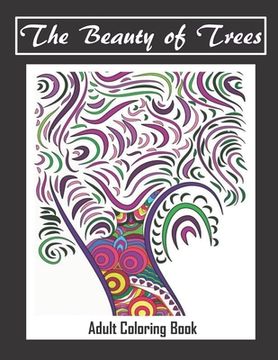 portada The Beauty of Trees - Adult Coloring Book: Therapy for a Busy Mind - Track Your Moods using Color (en Inglés)