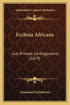 portada Ecclesia Africana: Sub Primate Carthaginiensi (1679) (en Latin)