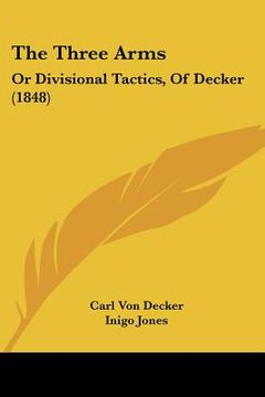 portada the three arms: or divisional tactics, of decker (1848) (en Inglés)