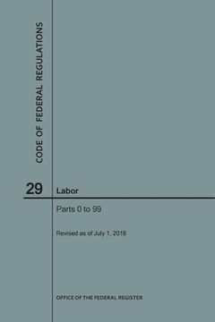 portada Code of Federal Regulations Title 29, Labor, Parts 0-99, 2018 (en Inglés)